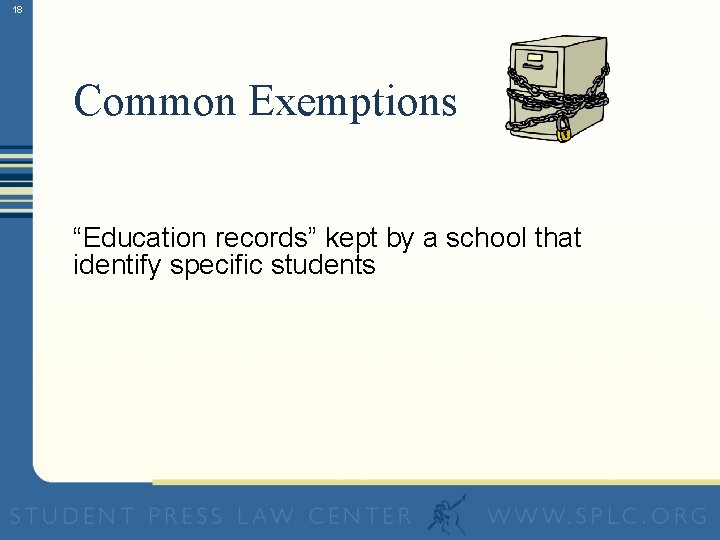 18 Common Exemptions “Education records” kept by a school that identify specific students 