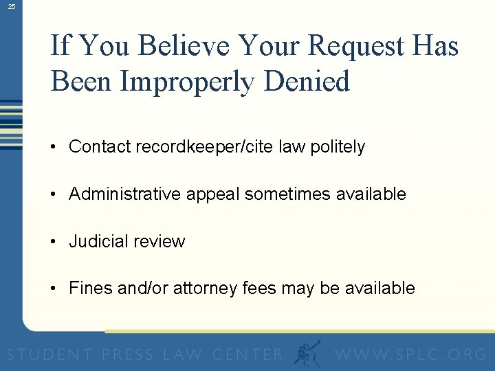 25 If You Believe Your Request Has Been Improperly Denied • Contact recordkeeper/cite law