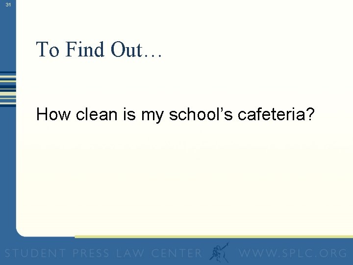 31 To Find Out… How clean is my school’s cafeteria? 