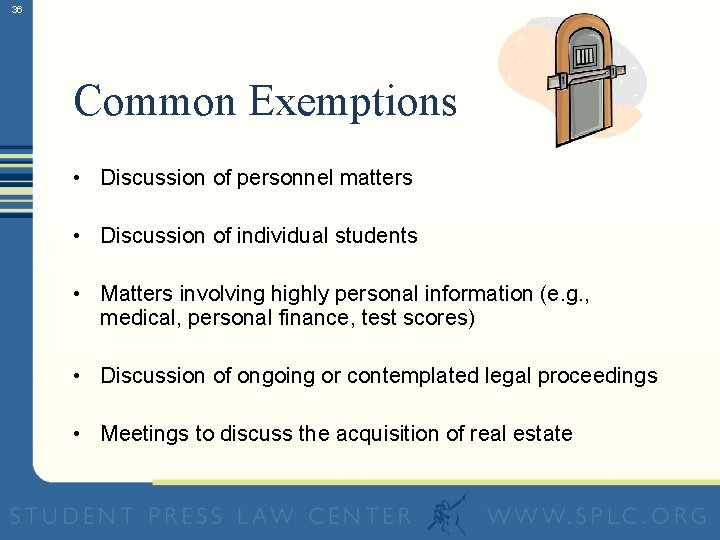 36 Common Exemptions • Discussion of personnel matters • Discussion of individual students •