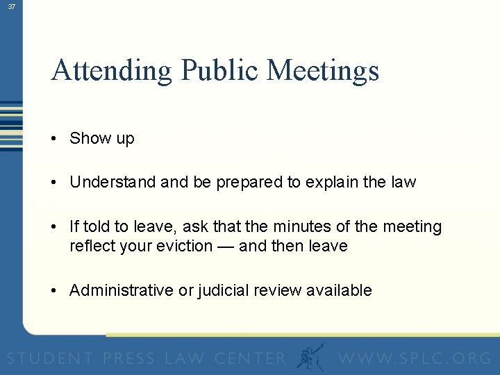 37 Attending Public Meetings • Show up • Understand be prepared to explain the