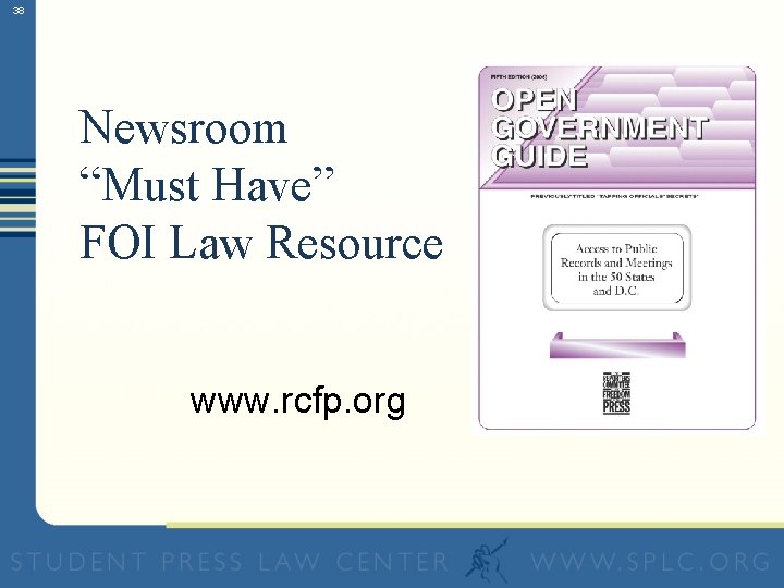 38 Newsroom “Must Have” FOI Law Resource www. rcfp. org 