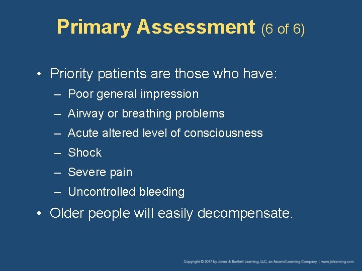 Primary Assessment (6 of 6) • Priority patients are those who have: – Poor