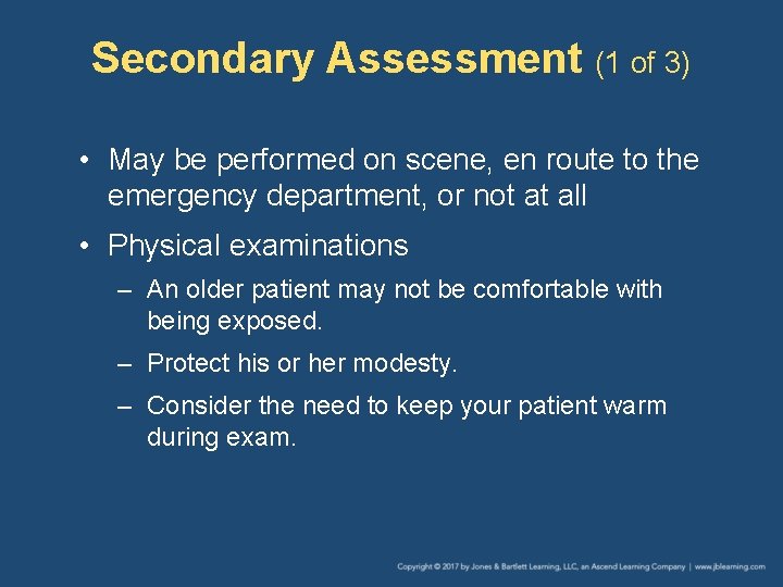 Secondary Assessment (1 of 3) • May be performed on scene, en route to