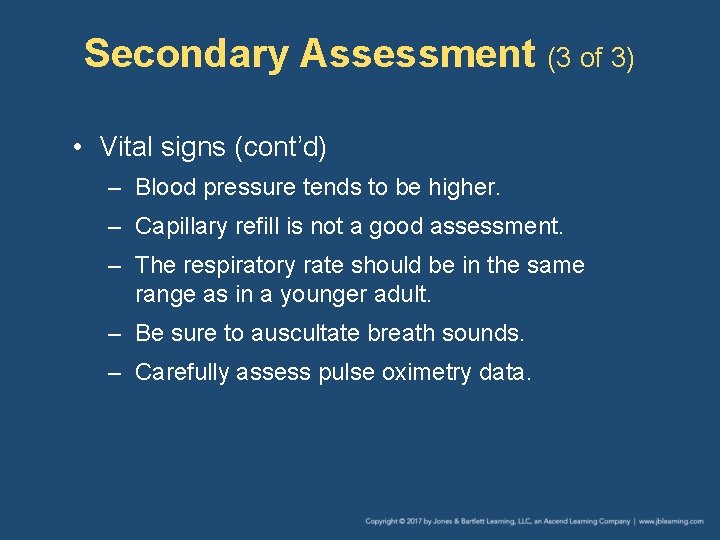 Secondary Assessment (3 of 3) • Vital signs (cont’d) – Blood pressure tends to