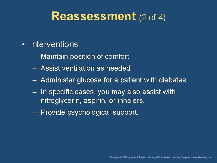 Reassessment (2 of 4) • Interventions – Maintain position of comfort. – Assist ventilation