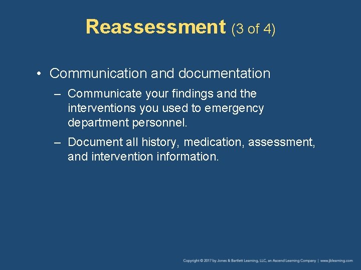 Reassessment (3 of 4) • Communication and documentation – Communicate your findings and the