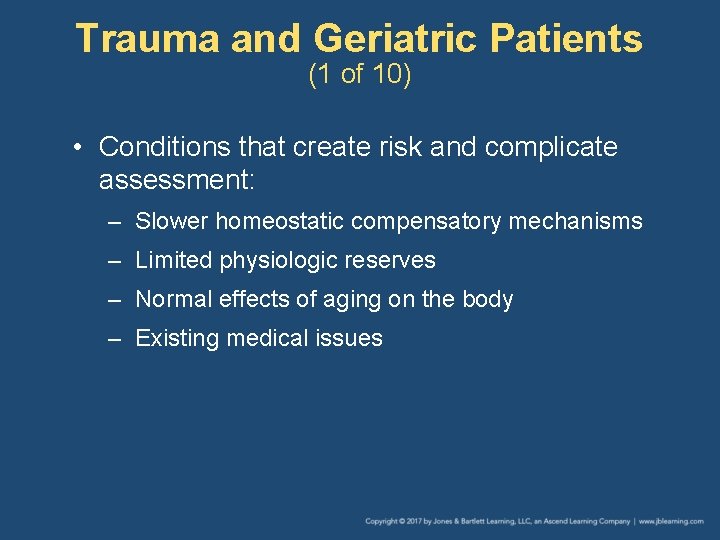 Trauma and Geriatric Patients (1 of 10) • Conditions that create risk and complicate