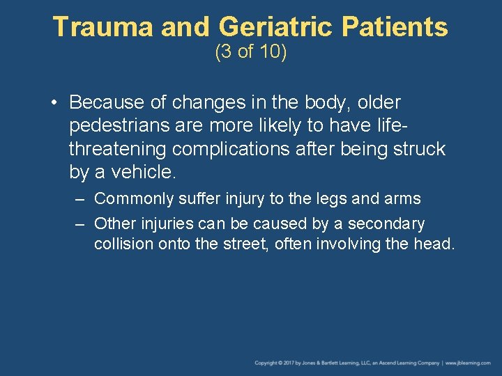 Trauma and Geriatric Patients (3 of 10) • Because of changes in the body,