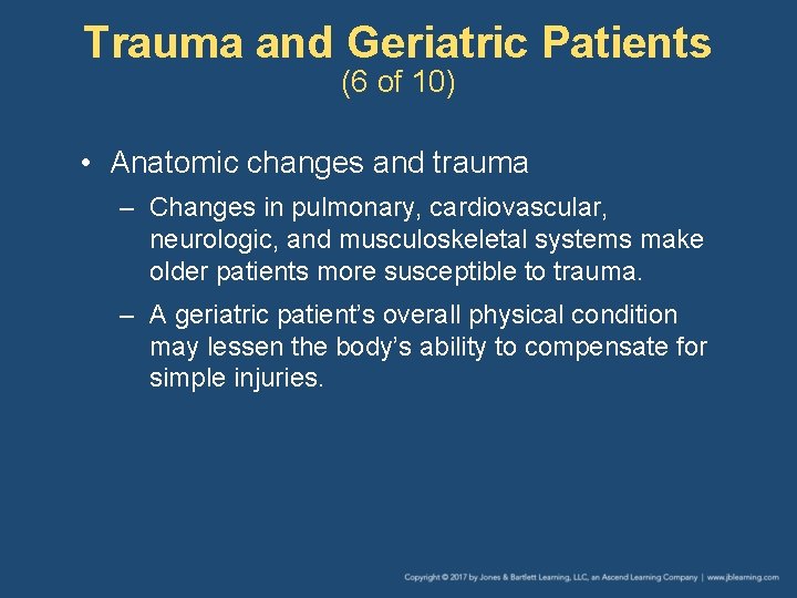 Trauma and Geriatric Patients (6 of 10) • Anatomic changes and trauma – Changes