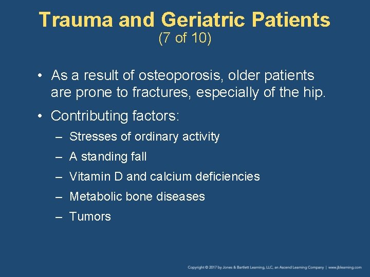 Trauma and Geriatric Patients (7 of 10) • As a result of osteoporosis, older