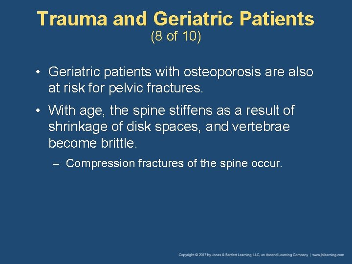 Trauma and Geriatric Patients (8 of 10) • Geriatric patients with osteoporosis are also