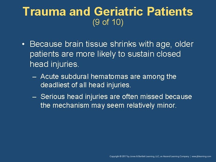 Trauma and Geriatric Patients (9 of 10) • Because brain tissue shrinks with age, Trauma and Geriatric Patients (9 of 10) • Because brain tissue shrinks with age,