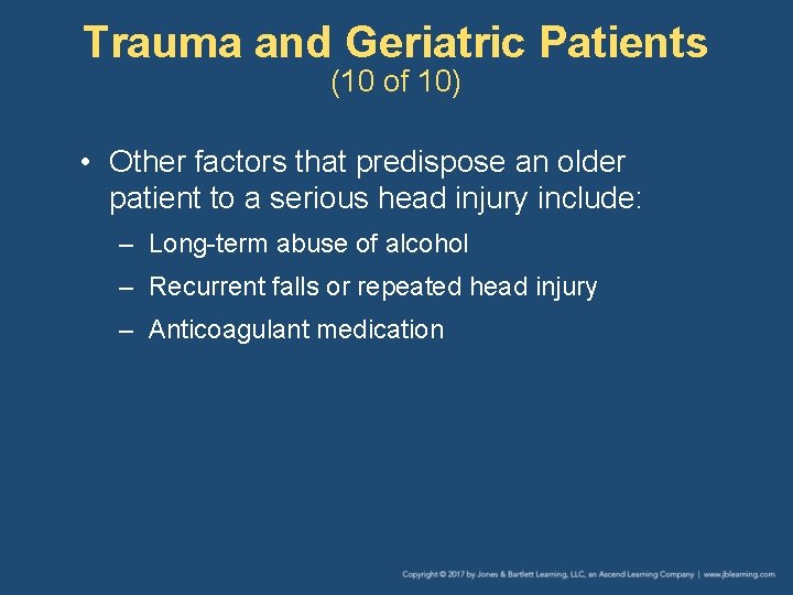 Trauma and Geriatric Patients (10 of 10) • Other factors that predispose an older