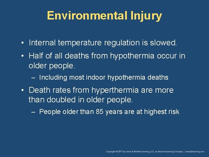 Environmental Injury • Internal temperature regulation is slowed. • Half of all deaths from
