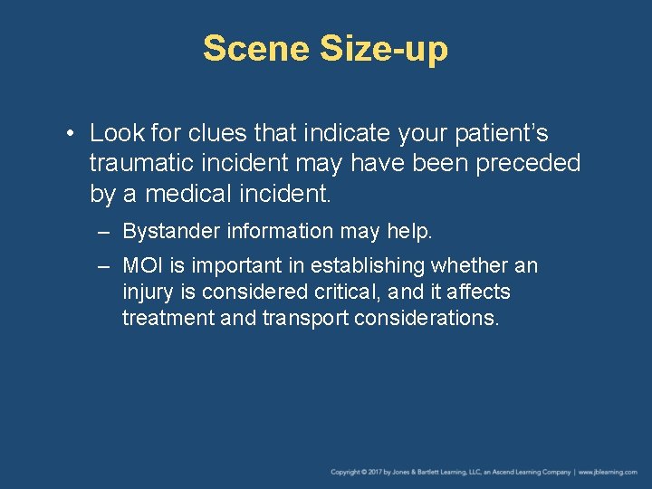 Scene Size-up • Look for clues that indicate your patient’s traumatic incident may have