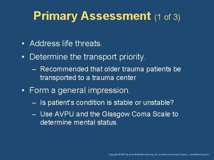 Primary Assessment (1 of 3) • Address life threats. • Determine the transport priority.