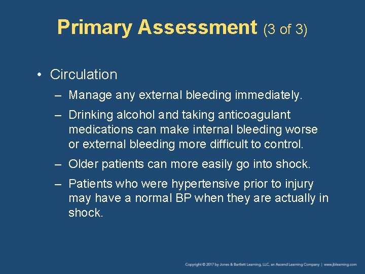 Primary Assessment (3 of 3) • Circulation – Manage any external bleeding immediately. –