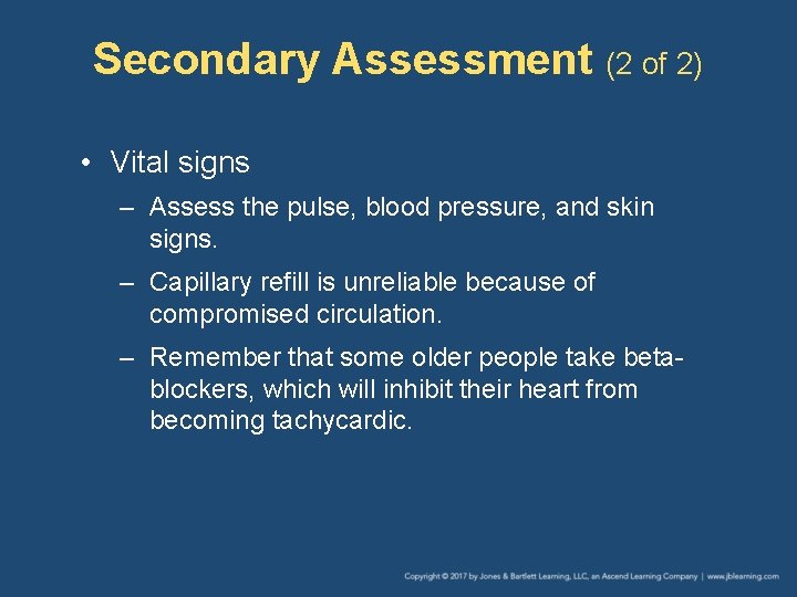 Secondary Assessment (2 of 2) • Vital signs – Assess the pulse, blood pressure,