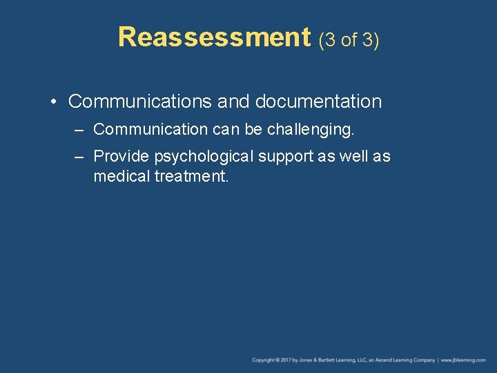 Reassessment (3 of 3) • Communications and documentation – Communication can be challenging. –