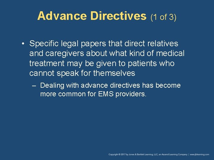 Advance Directives (1 of 3) • Specific legal papers that direct relatives and caregivers Advance Directives (1 of 3) • Specific legal papers that direct relatives and caregivers