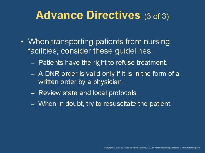 Advance Directives (3 of 3) • When transporting patients from nursing facilities, consider these