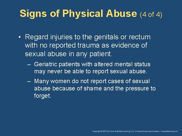 Signs of Physical Abuse (4 of 4) • Regard injuries to the genitals or