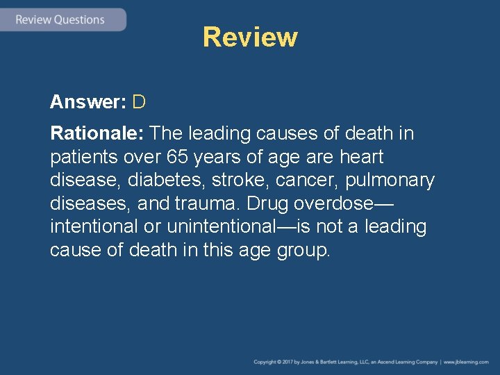 Review Answer: D Rationale: The leading causes of death in patients over 65 years