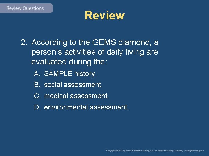 Review 2. According to the GEMS diamond, a person’s activities of daily living are