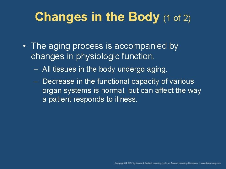 Changes in the Body (1 of 2) • The aging process is accompanied by