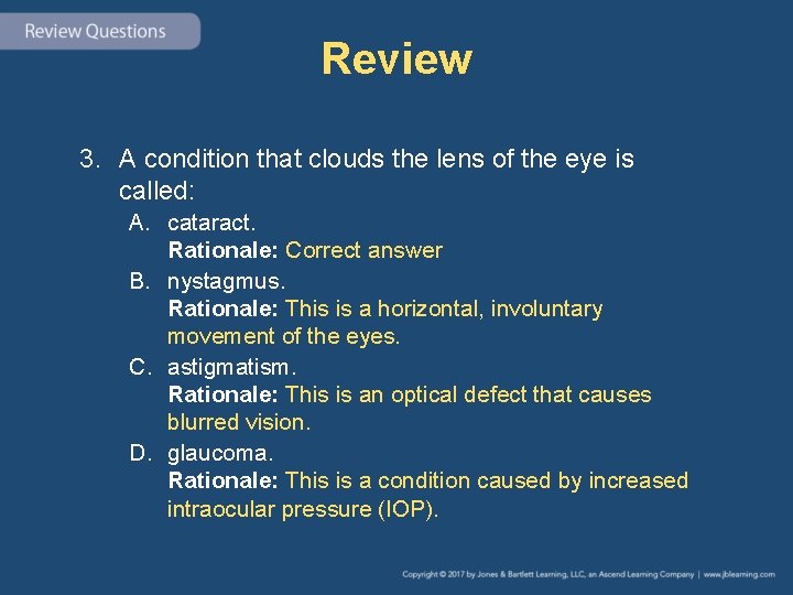 Review 3. A condition that clouds the lens of the eye is called: A.