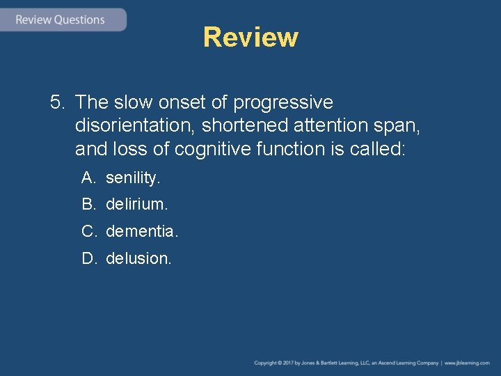 Review 5. The slow onset of progressive disorientation, shortened attention span, and loss of