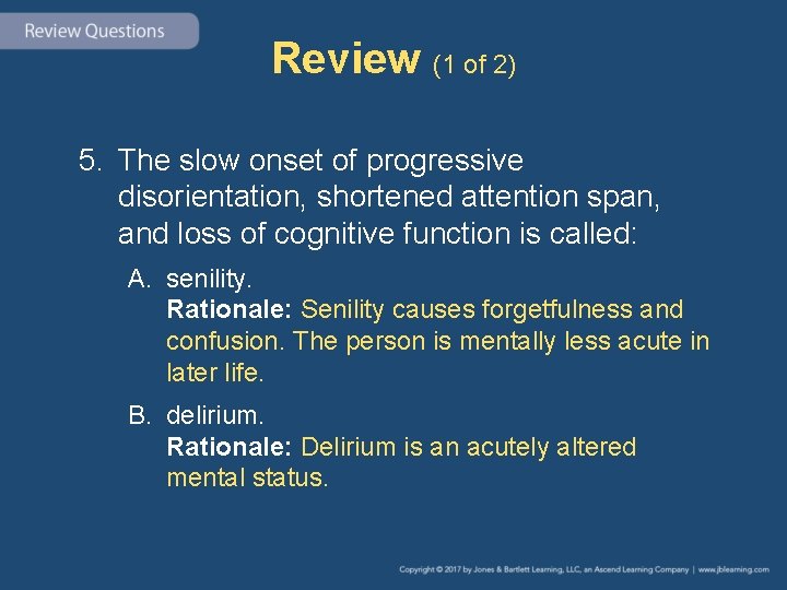 Review (1 of 2) 5. The slow onset of progressive disorientation, shortened attention span,