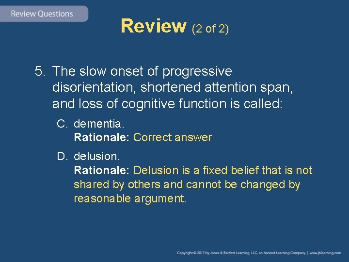 Review (2 of 2) 5. The slow onset of progressive disorientation, shortened attention span,