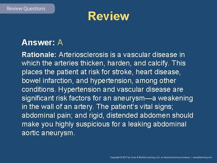Review Answer: A Rationale: Arteriosclerosis is a vascular disease in which the arteries thicken, Review Answer: A Rationale: Arteriosclerosis is a vascular disease in which the arteries thicken,