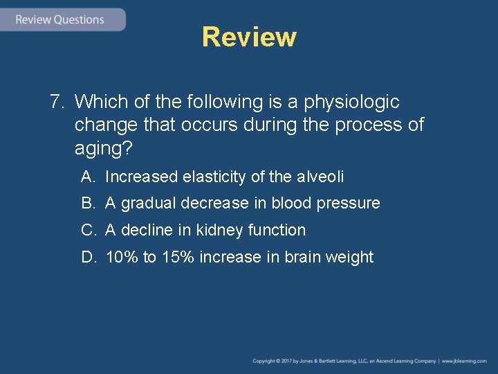 Review 7. Which of the following is a physiologic change that occurs during the