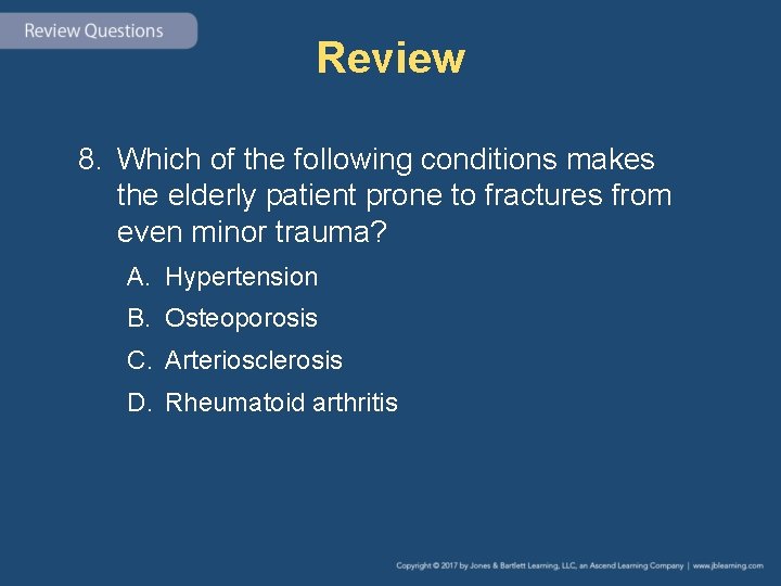 Review 8. Which of the following conditions makes the elderly patient prone to fractures