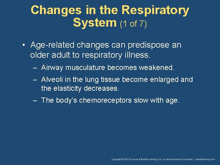 Changes in the Respiratory System (1 of 7) • Age-related changes can predispose an