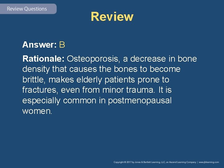 Review Answer: B Rationale: Osteoporosis, a decrease in bone density that causes the bones