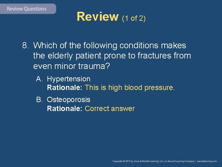 Review (1 of 2) 8. Which of the following conditions makes the elderly patient