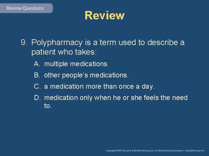 Review 9. Polypharmacy is a term used to describe a patient who takes: A.