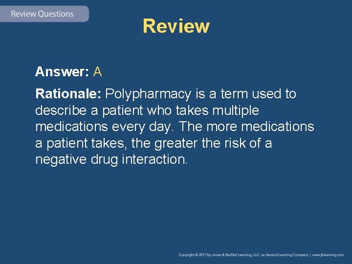 Review Answer: A Rationale: Polypharmacy is a term used to describe a patient who