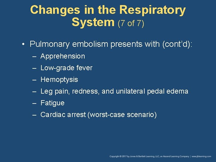 Changes in the Respiratory System (7 of 7) • Pulmonary embolism presents with (cont’d):