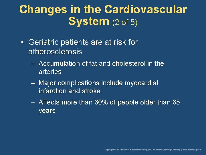 Changes in the Cardiovascular System (2 of 5) • Geriatric patients are at risk