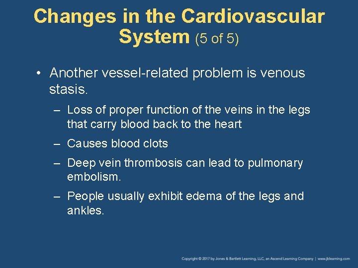 Changes in the Cardiovascular System (5 of 5) • Another vessel-related problem is venous