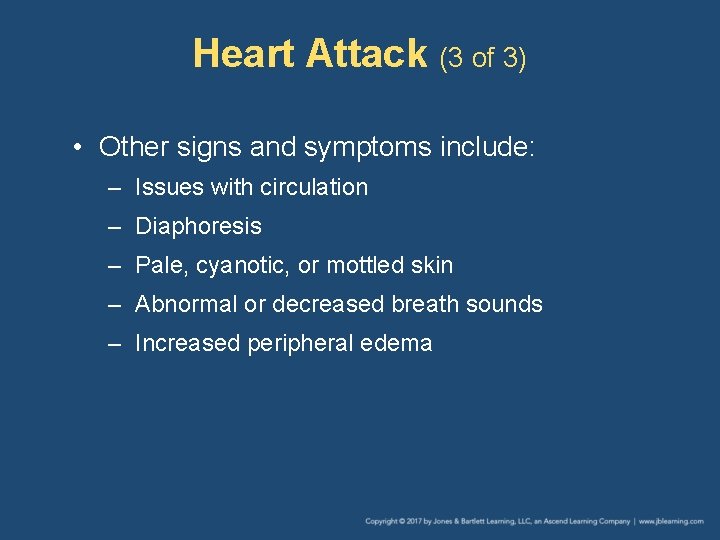 Heart Attack (3 of 3) • Other signs and symptoms include: – Issues with