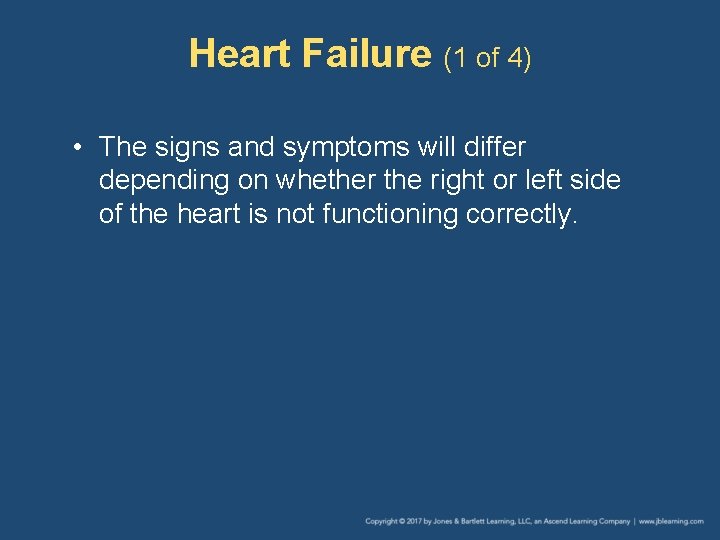 Heart Failure (1 of 4) • The signs and symptoms will differ depending on