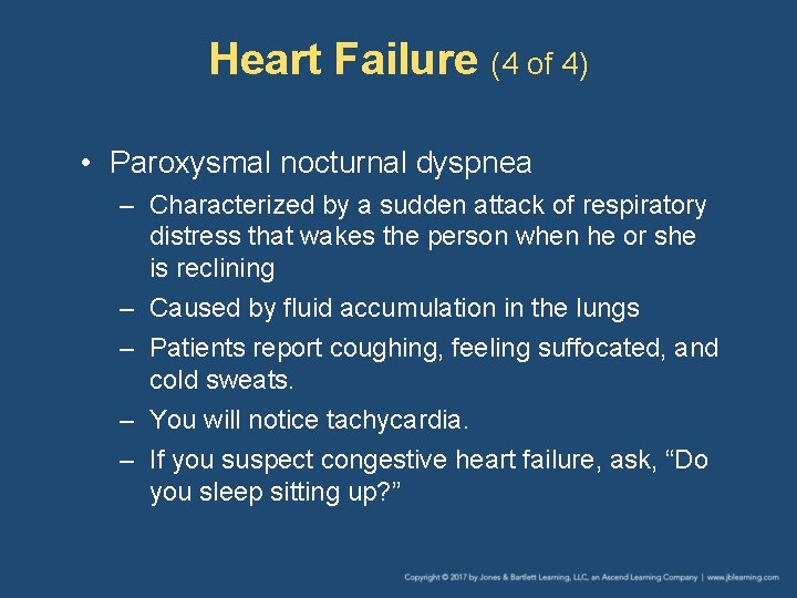 Heart Failure (4 of 4) • Paroxysmal nocturnal dyspnea – Characterized by a sudden