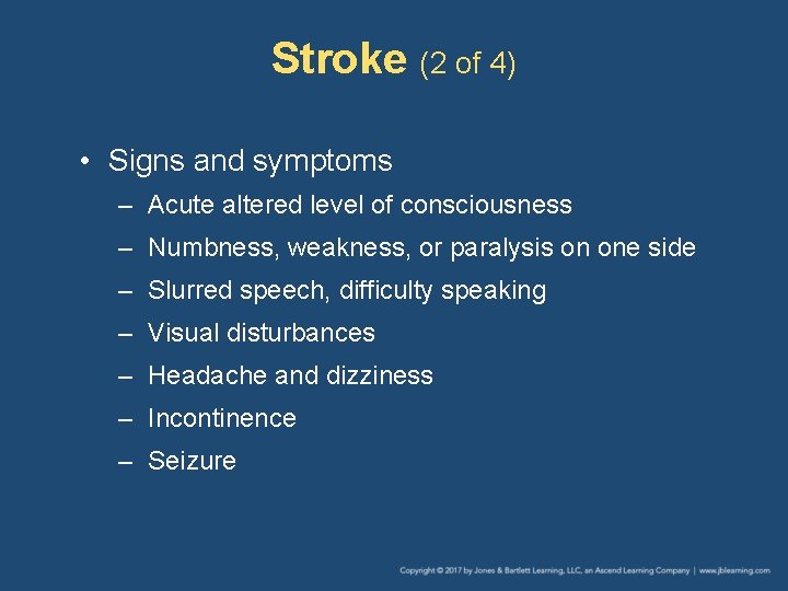 Stroke (2 of 4) • Signs and symptoms – Acute altered level of consciousness