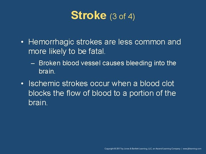 Stroke (3 of 4) • Hemorrhagic strokes are less common and more likely to